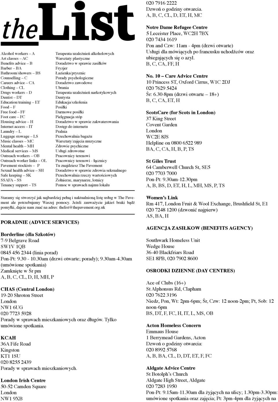 Food F Free food FF Foot care FC Housing advice H Internet access IT Laundry L Luggage stowage LS Music classes MC Mental health MH Medical services MS Outreach workers OB Outreach worker links OL