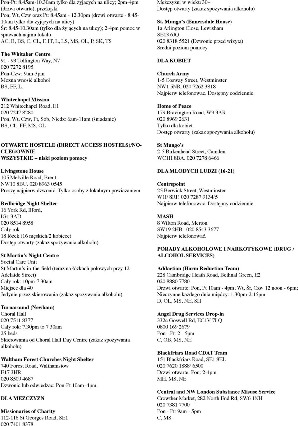 30am (tylko dla żyjących na ulicy); 2-4pm pomoc w sprawach najmu lokalu AC, B, BS, C, CL, F, IT, L, LS, MS, OL, P, SK, TS The Whitaker Centre 91-93 Tollington Way, N7 020 7272 8195 Pon-Czw: 9am-3pm