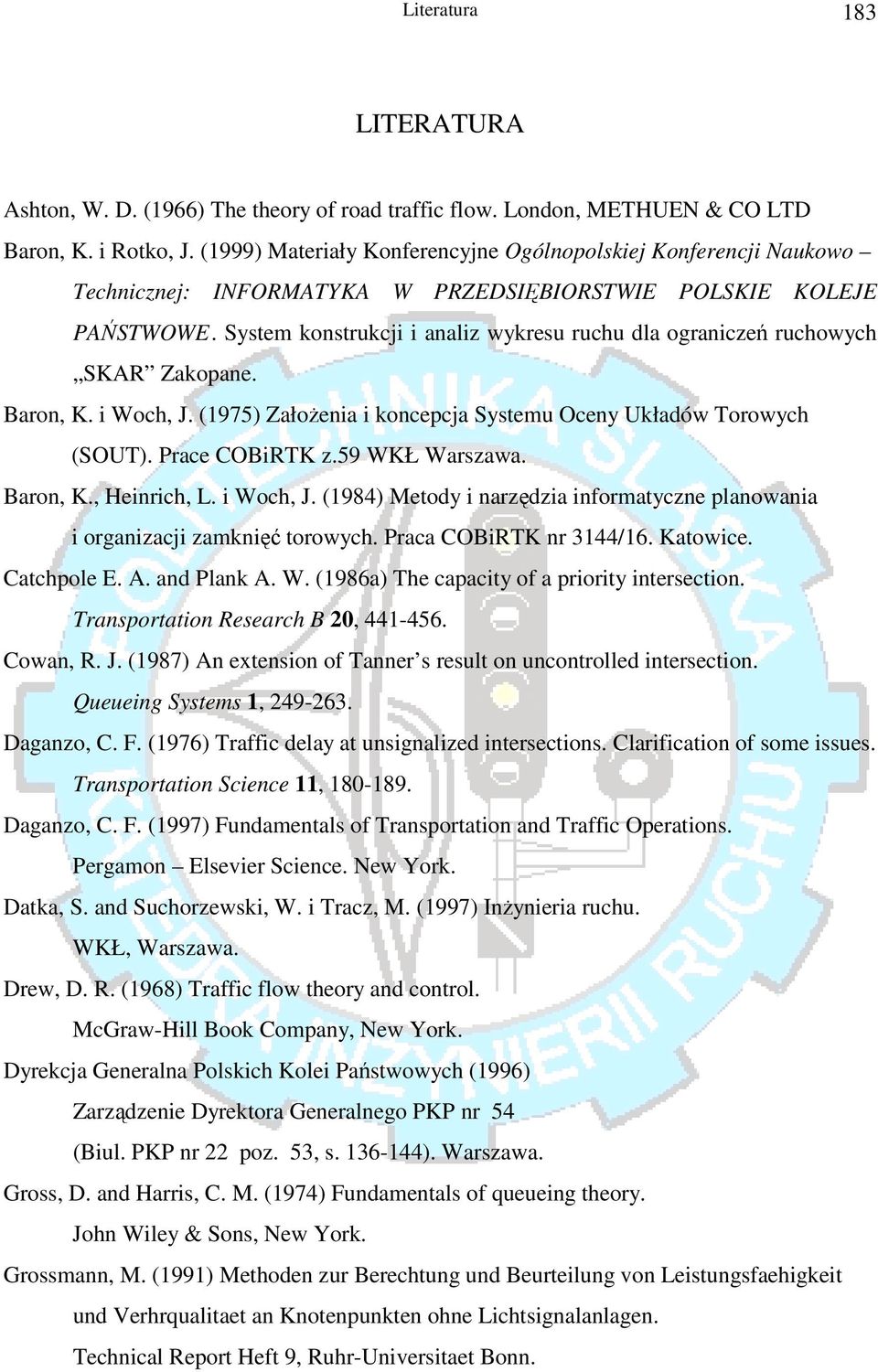 System konstrukcji i analiz wykresu ruchu dla ograniczeń ruchowych SKAR Zakopane. Baron, K. i Woch, J. (1975) Założenia i koncepcja Systemu Oceny Układów Torowych (SOUT). Prace COBiRTK z.59 Baron, K.