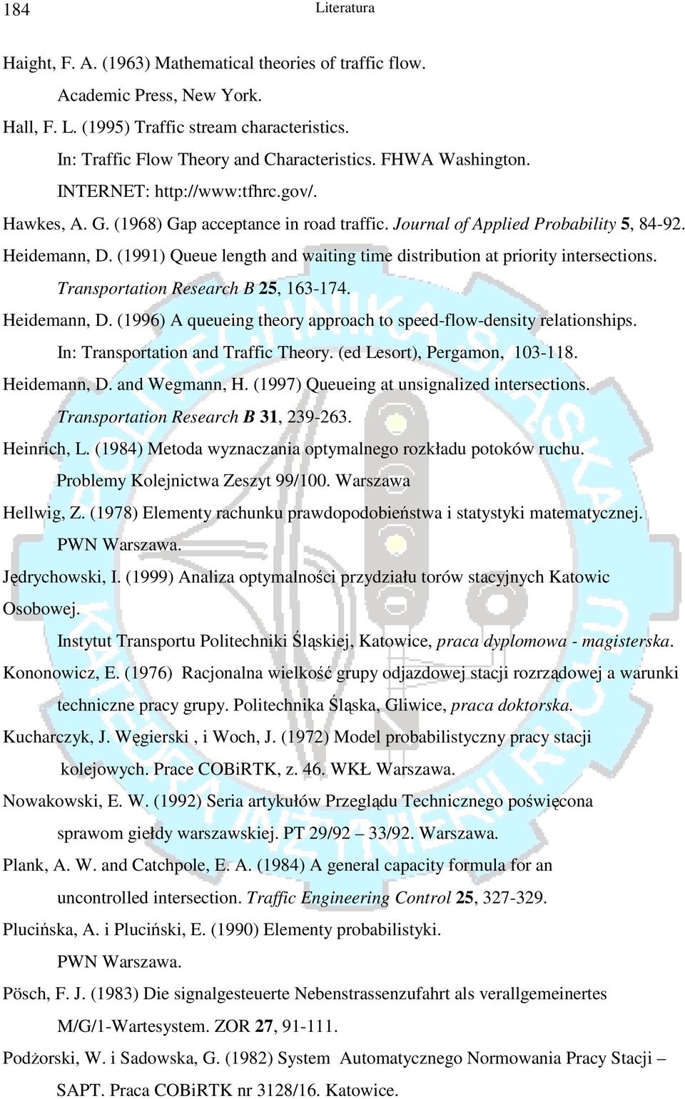 (1991) Queue length and waiting time distribution at priority intersections. Transportation Research B 25, 163-174. Heidemann, D. (1996) A queueing theory approach to speed-flow-density relationships.