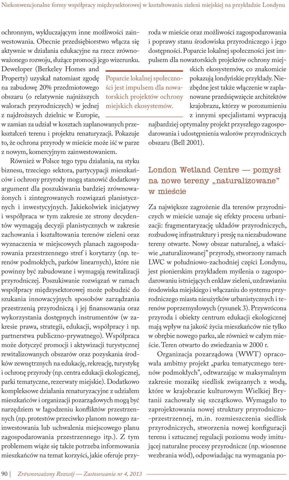 Nowy obszar naturalnej, a właściwie naturalizowanej przyrody, stworzony ramach LWC w południowo-zachodniej części Londynu, jest pionierskim przykładem myślenia o zagospodarowaniu istniejących enklaw