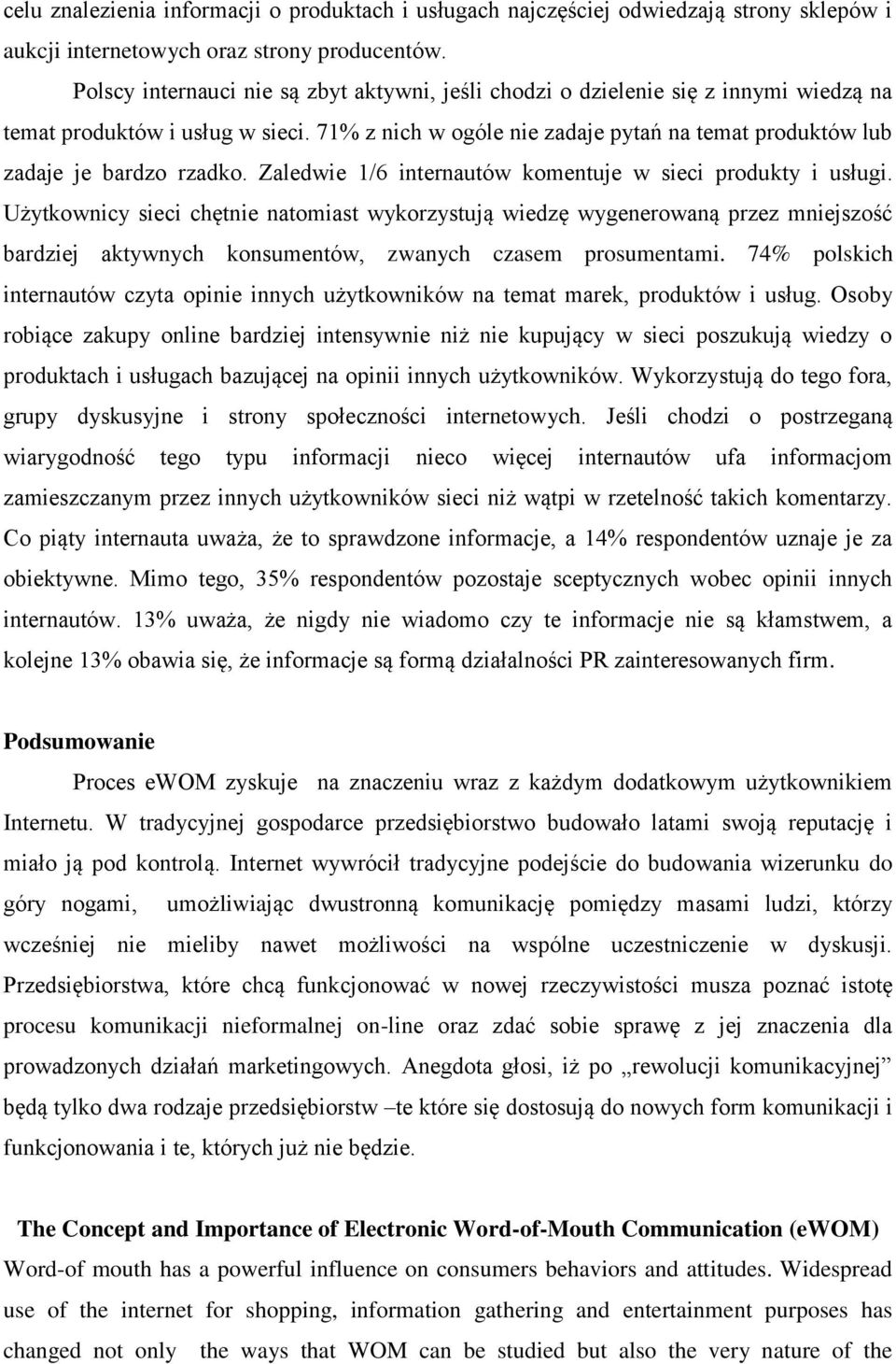 71% z nich w ogóle nie zadaje pytań na temat produktów lub zadaje je bardzo rzadko. Zaledwie 1/6 internautów komentuje w sieci produkty i usługi.