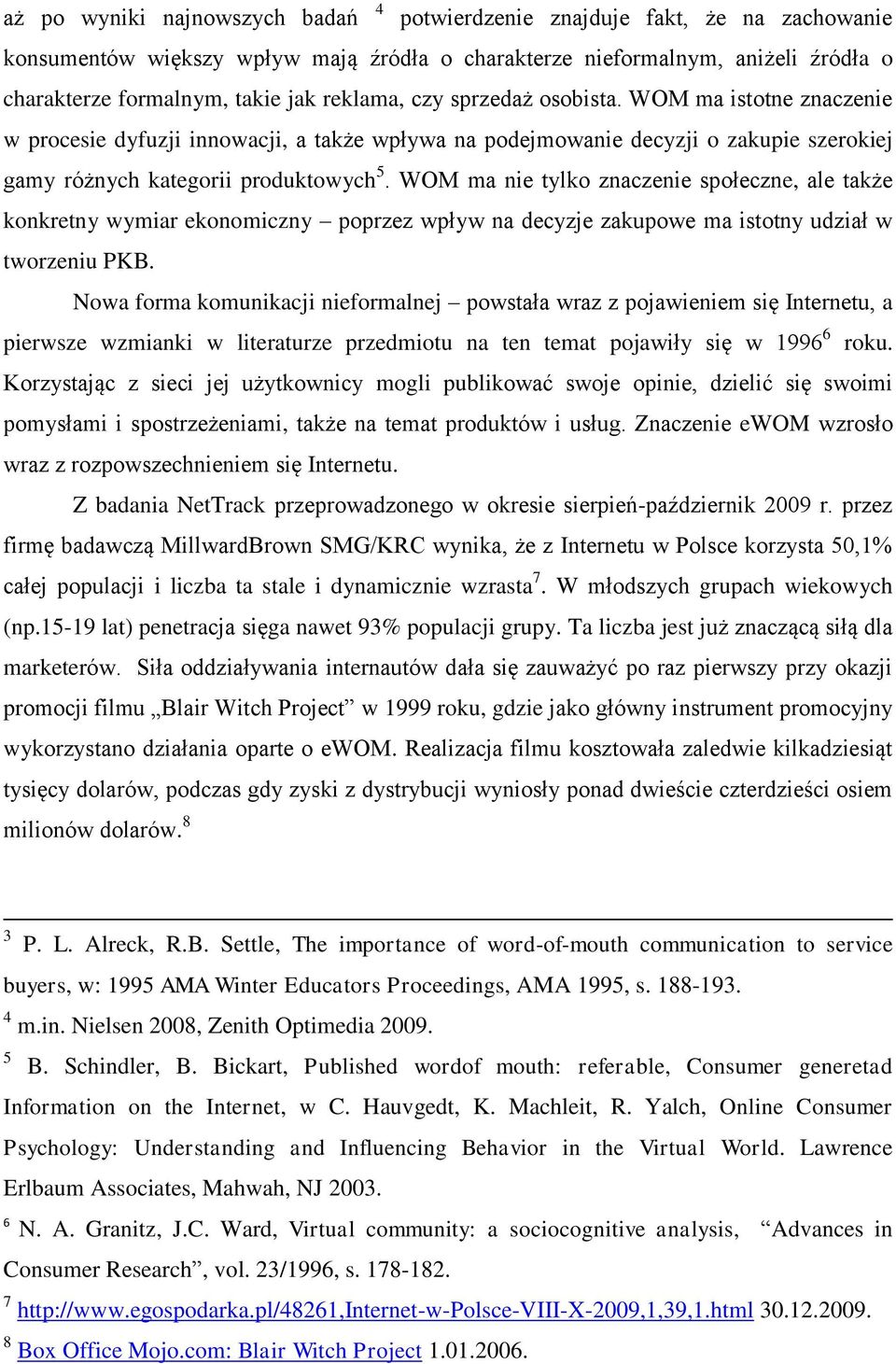 WOM ma nie tylko znaczenie społeczne, ale także konkretny wymiar ekonomiczny poprzez wpływ na decyzje zakupowe ma istotny udział w tworzeniu PKB.