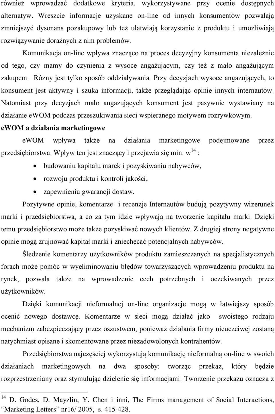 Komunikacja on-line wpływa znacząco na proces decyzyjny konsumenta niezależnie od tego, czy mamy do czynienia z wysoce angażującym, czy też z mało angażującym zakupem.