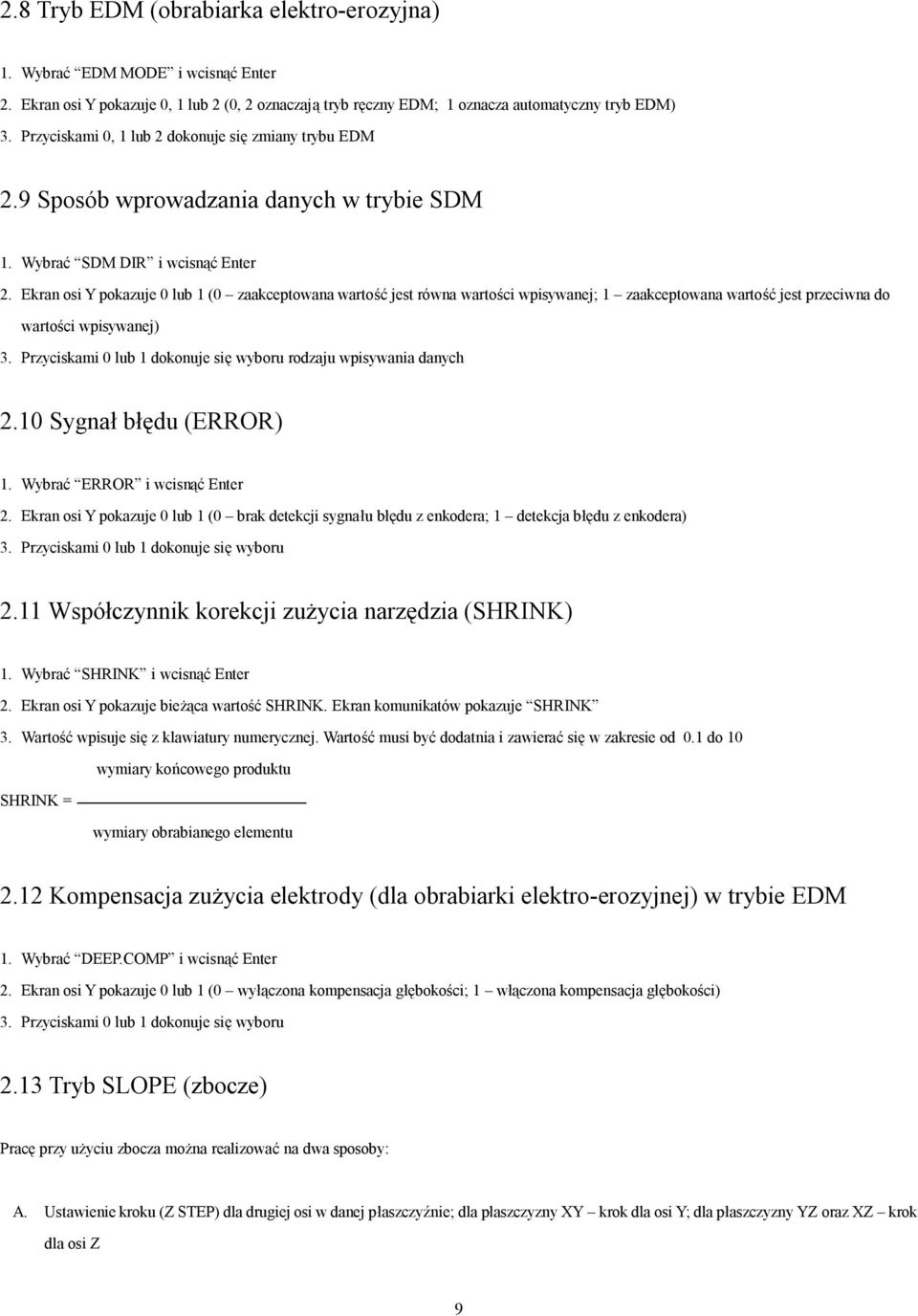 Ekran osi Y pokazuje 0 lub 1 (0 zaakceptowana wartość jest równa wartości wpisywanej; 1 zaakceptowana wartość jest przeciwna do wartości wpisywanej) 3.