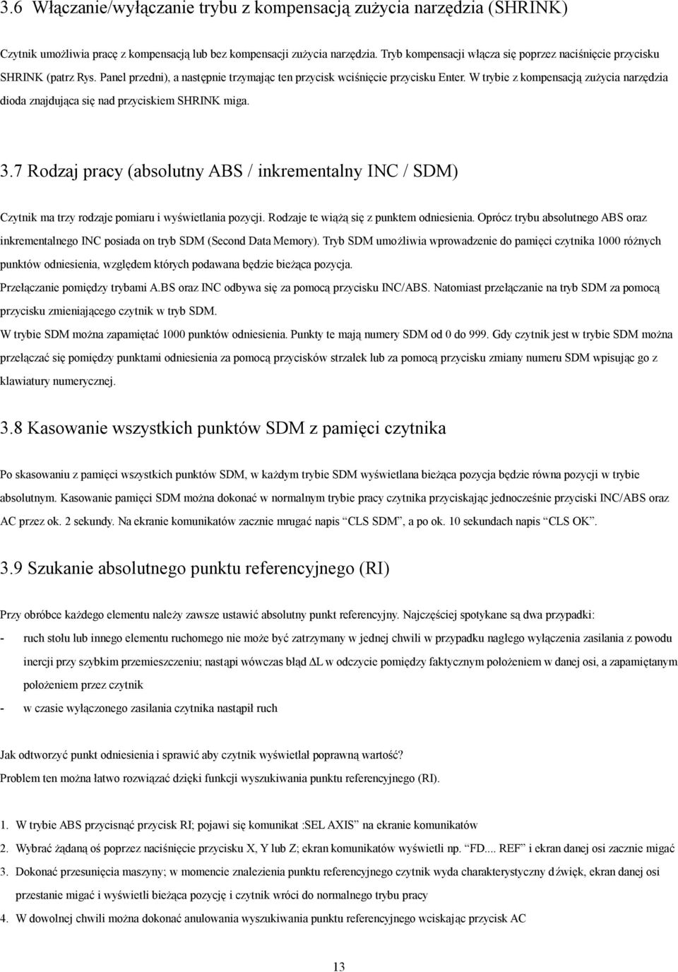 W trybie z kompensacją zużycia narzędzia dioda znajdująca się nad przyciskiem SHRINK miga. 3.