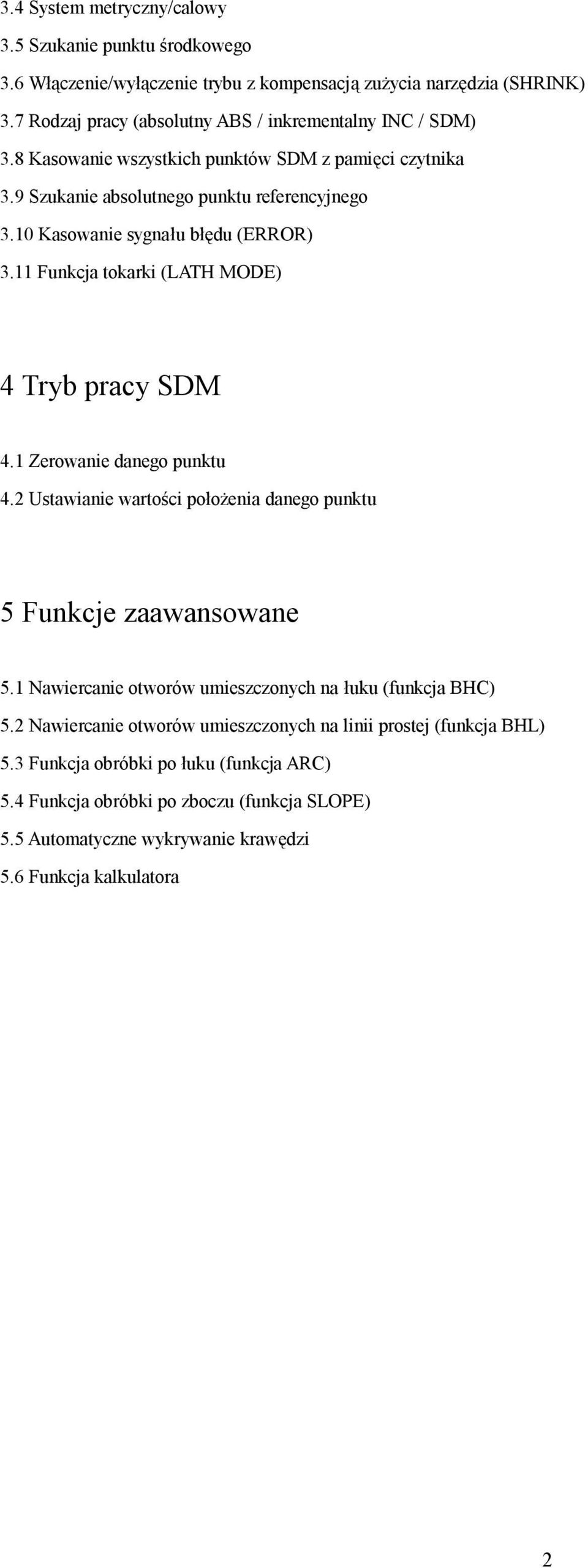 10 Kasowanie sygnału błędu (ERROR) 3.11 Funkcja tokarki (LATH MODE) 4 Tryb pracy SDM 4.1 Zerowanie danego punktu 4.2 Ustawianie wartości położenia danego punktu 5 Funkcje zaawansowane 5.