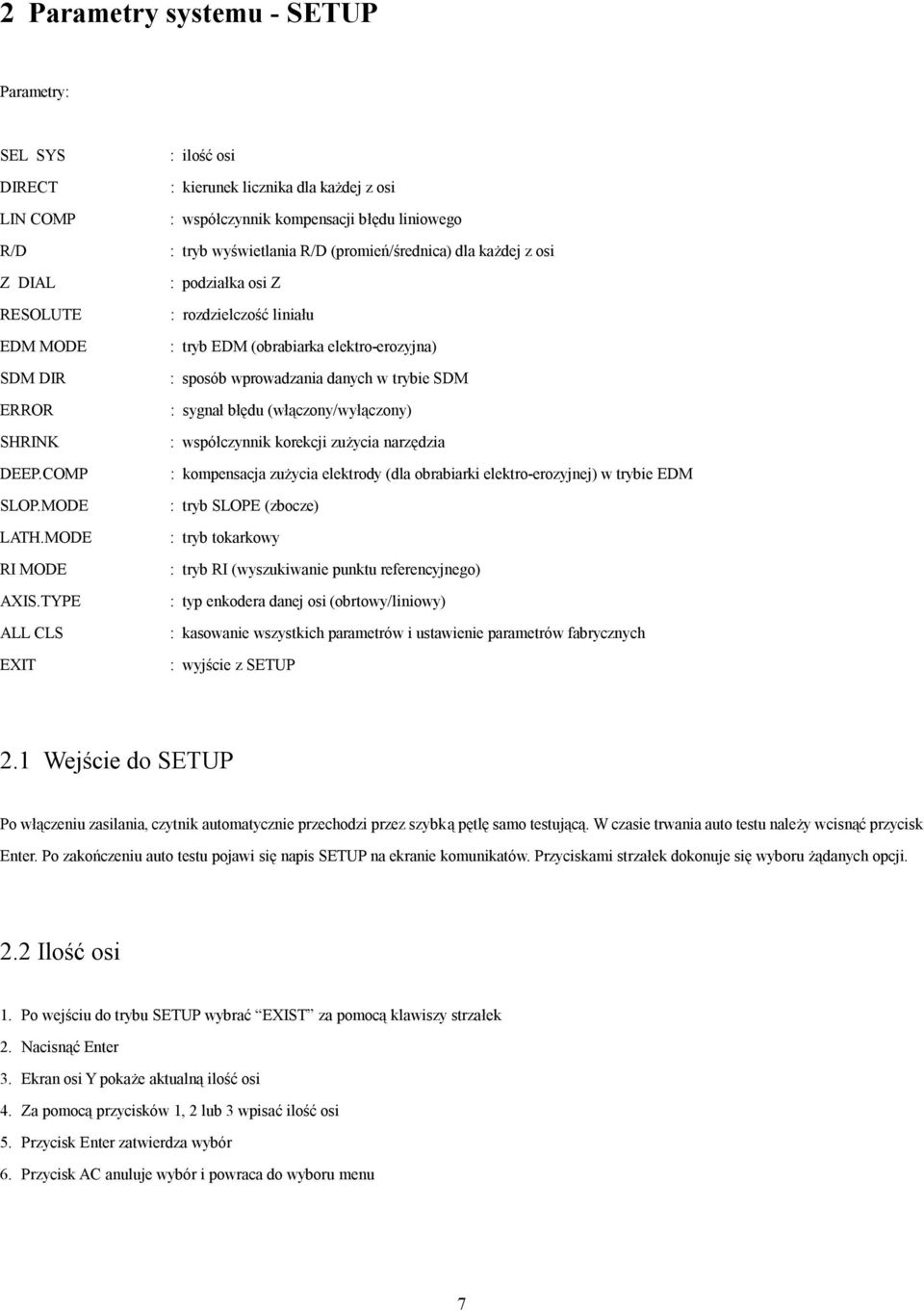 rozdzielczość liniału : tryb EDM (obrabiarka elektro-erozyjna) : sposób wprowadzania danych w trybie SDM : sygnał błędu (włączony/wyłączony) : współczynnik korekcji zużycia narzędzia : kompensacja