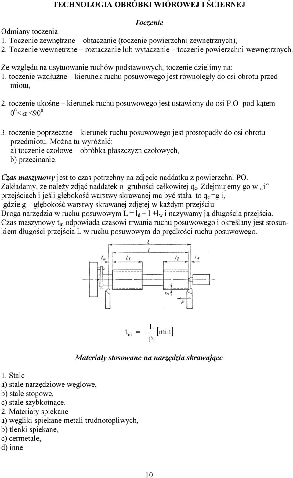 toczenie wzdune kierunek ruchu posuwowego jest równolegy do osi obrotu przedmiotu, 2. toczenie ukone kierunek ruchu posuwowego jest ustawiony do osi P.O pod k#tem 0 0 < <90 0 3.