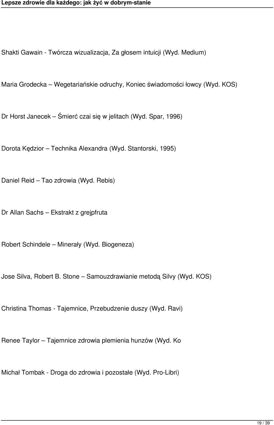 Rebis) Dr Allan Sachs Ekstrakt z grejpfruta Robert Schindele Minerały (Wyd. Biogeneza) Jose Silva, Robert B. Stone Samouzdrawianie metodą Silvy (Wyd.