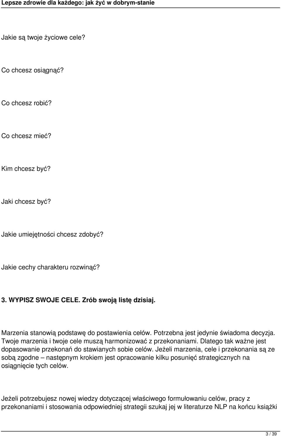 Twoje marzenia i twoje cele muszą harmonizować z przekonaniami. Dlatego tak ważne jest dopasowanie przekonań do stawianych sobie celów.