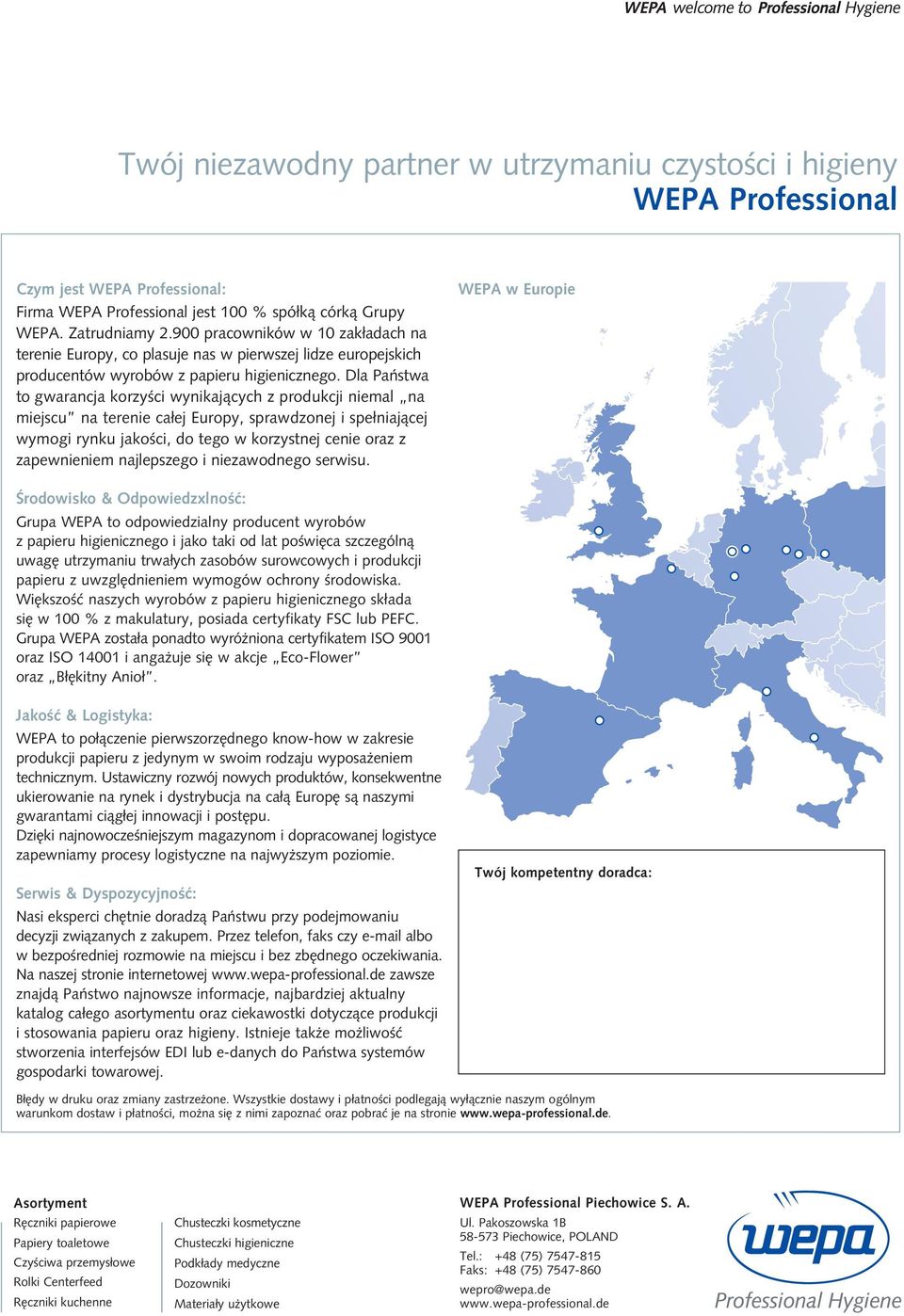 Dla Państwa to gwarancja korzyści wynikających z produkcji niemal na miejscu na terenie całej Europy, sprawdzonej i spełniającej wymogi rynku jakości, do tego w korzystnej cenie oraz z zapewnieniem