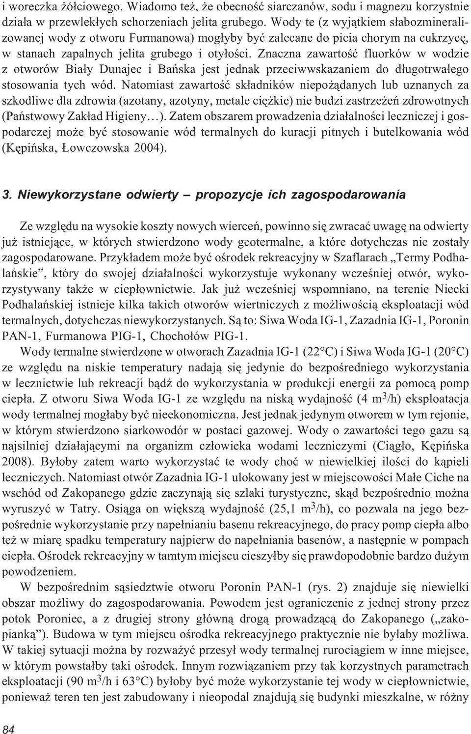 Znaczna zawartoœæ fluorków w wodzie z otworów Bia³y Dunajec i Bañska jest jednak przeciwwskazaniem do d³ugotrwa³ego stosowania tych wód.