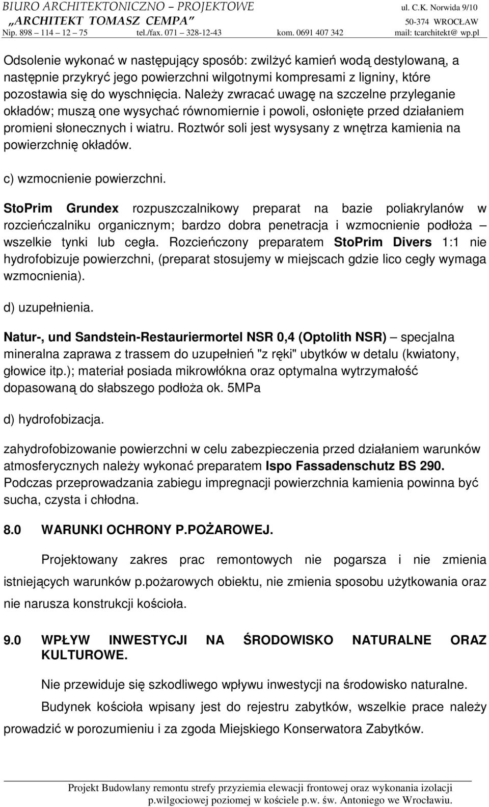 Roztwór soli jest wysysany z wnętrza kamienia na powierzchnię okładów. c) wzmocnienie powierzchni.