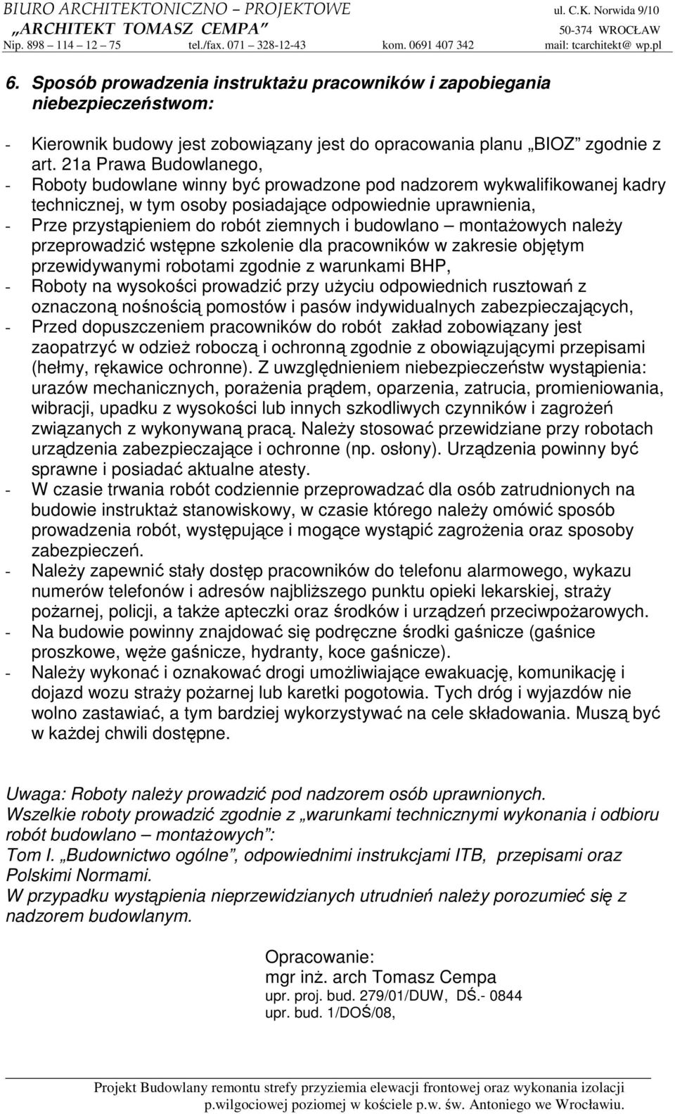 ziemnych i budowlano montaŝowych naleŝy przeprowadzić wstępne szkolenie dla pracowników w zakresie objętym przewidywanymi robotami zgodnie z warunkami BHP, - Roboty na wysokości prowadzić przy uŝyciu