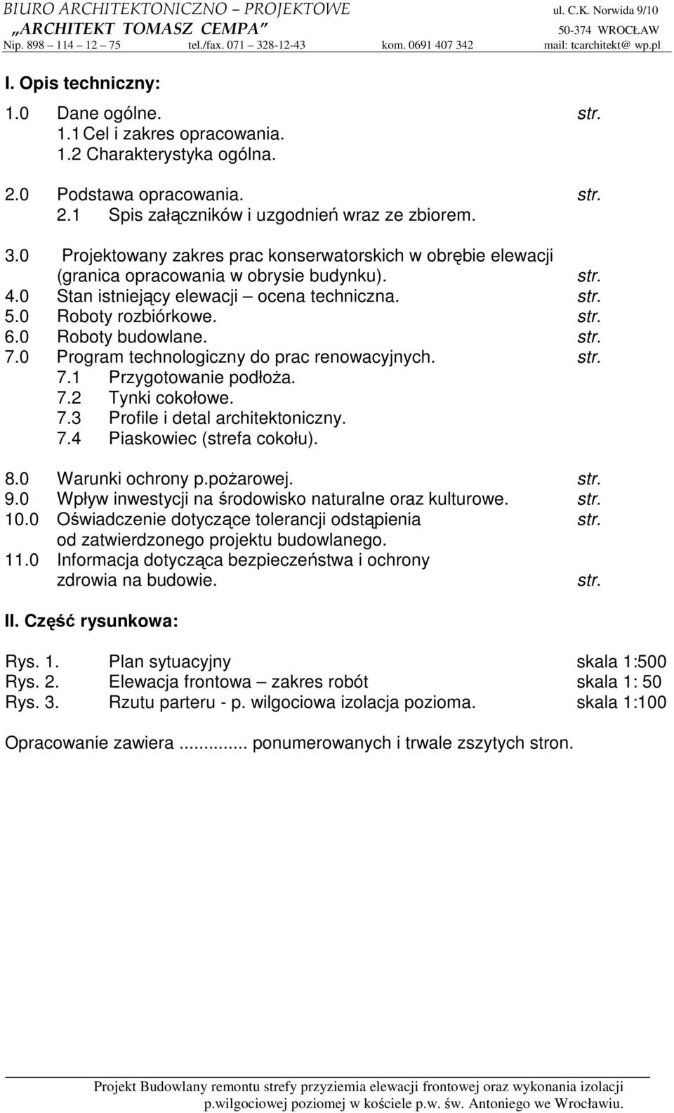 0 Roboty budowlane. str. 7.0 Program technologiczny do prac renowacyjnych. str. 7.1 Przygotowanie podłoŝa. 7.2 Tynki cokołowe. 7.3 Profile i detal architektoniczny. 7.4 Piaskowiec (strefa cokołu). 8.