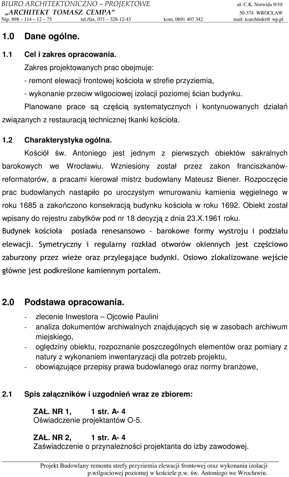 Planowane prace są częścią systematycznych i kontynuowanych działań związanych z restauracją technicznej tkanki kościoła. 1.2 Charakterystyka ogólna. Kościół św.