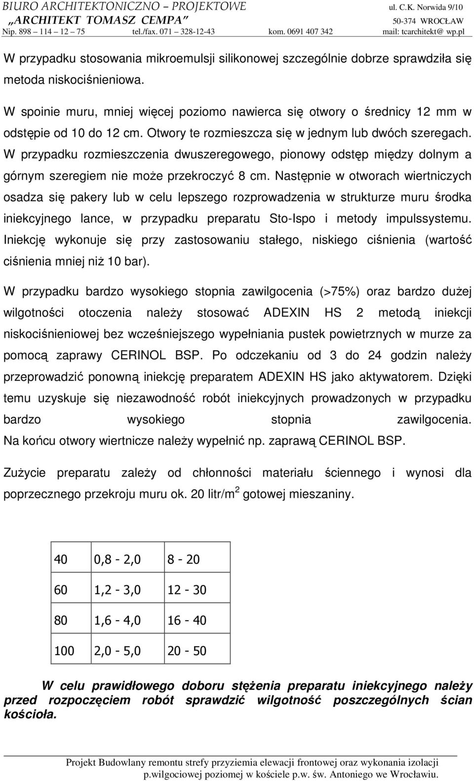 W przypadku rozmieszczenia dwuszeregowego, pionowy odstęp między dolnym a górnym szeregiem nie moŝe przekroczyć 8 cm.