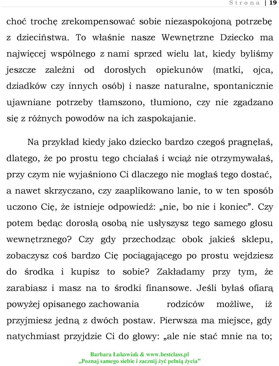 spontanicznie ujawniane potrzeby tłamszono, tłumiono, czy nie zgadzano się z różnych powodów na ich zaspokajanie.