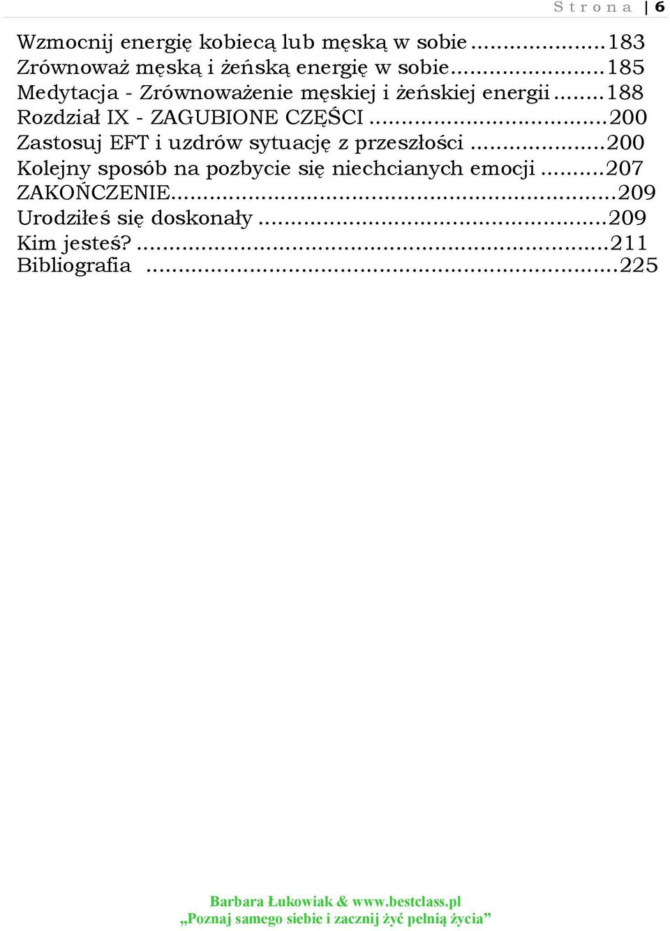 ..185 Medytacja - Zrównoważenie męskiej i żeńskiej energii...188 Rozdział IX - ZAGUBIONE CZĘŚCI.