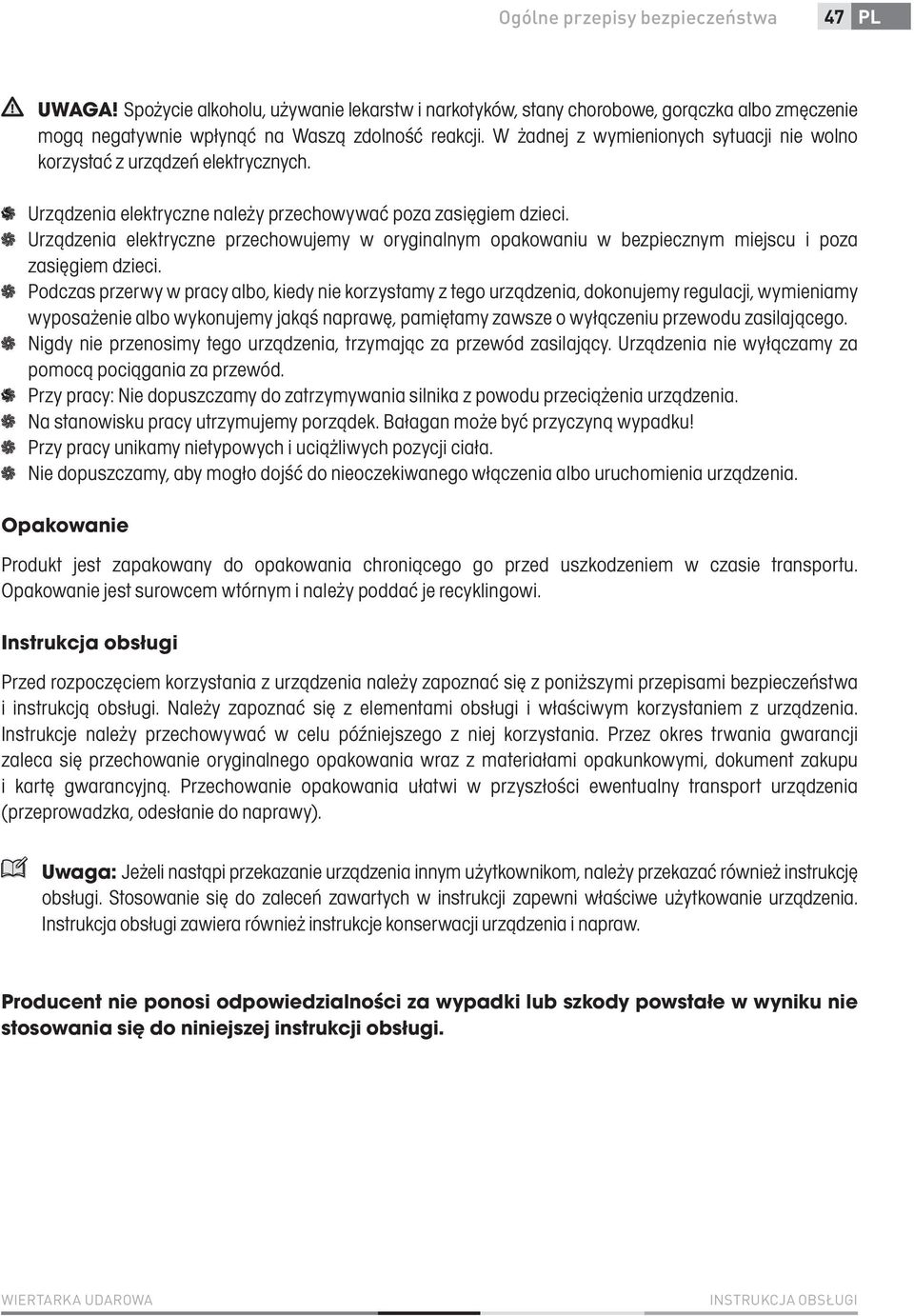 Urządzenia elektryczne przechowujemy w oryginalnym opakowaniu w bezpiecznym miejscu i poza zasięgiem dzieci.