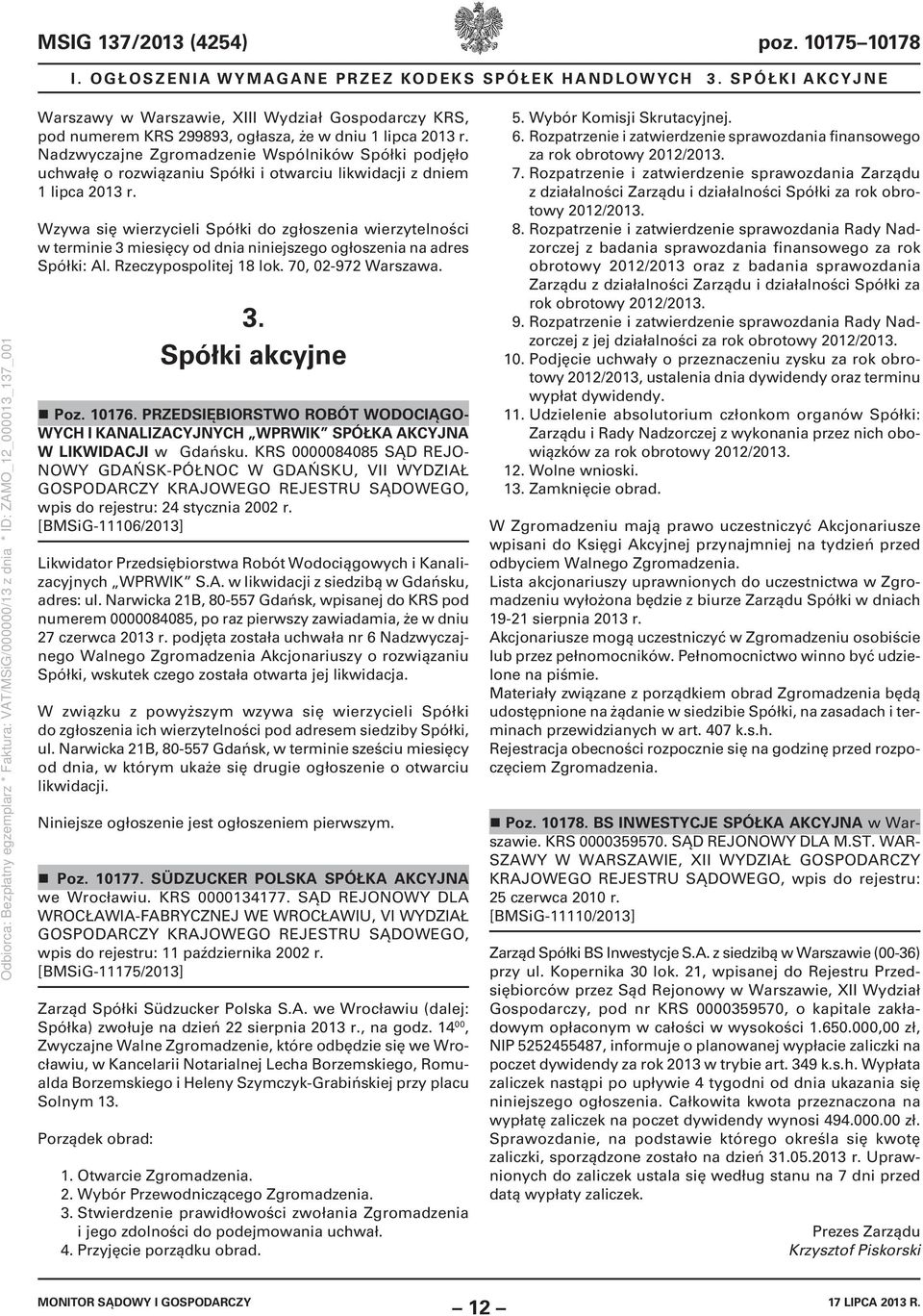 Nadzwyczajne Zgromadzenie Wspólników Spółki podjęło uchwałę o rozwiązaniu Spółki i otwarciu likwidacji z dniem 1 lipca 2013 r.