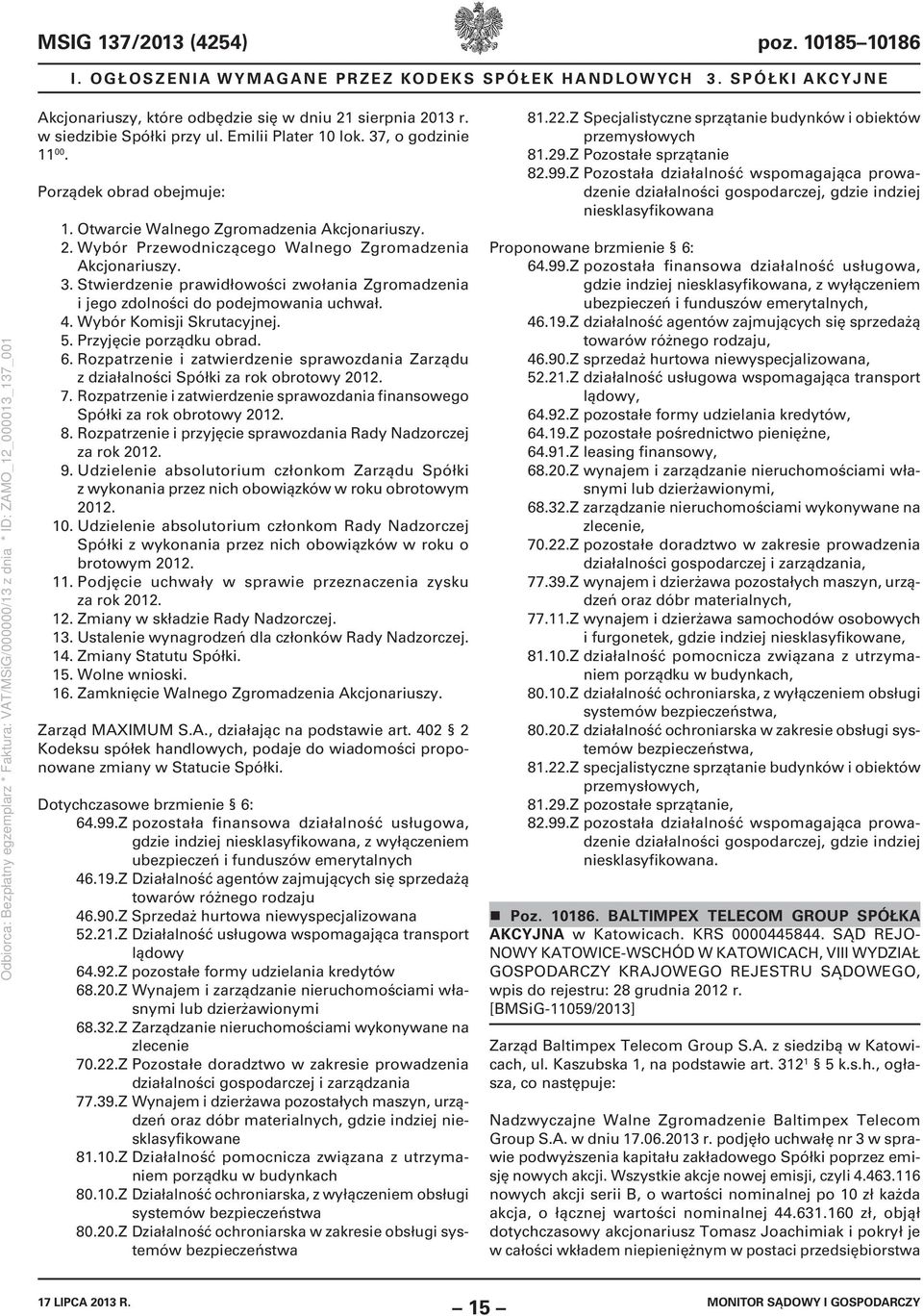 4. Wybór Komisji Skrutacyjnej. 5. Przyjęcie porządku obrad. 6. Rozpatrzenie i zatwierdzenie sprawozdania Zarządu z działalności Spółki za rok obrotowy 2012. 7.