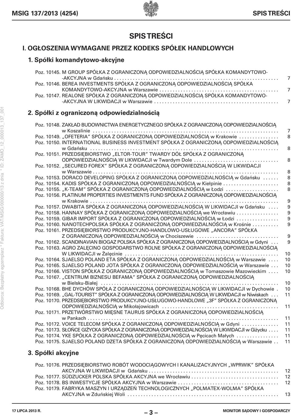 BEREA INVESTMENTS SPÓŁKA Z OGRANICZONĄ ODPOWIEDZIALNOŚCIĄ SPÓŁKA KOMANDYTOWO-AKCYJNA w Warszawie............................................. 7 Poz. 10147.