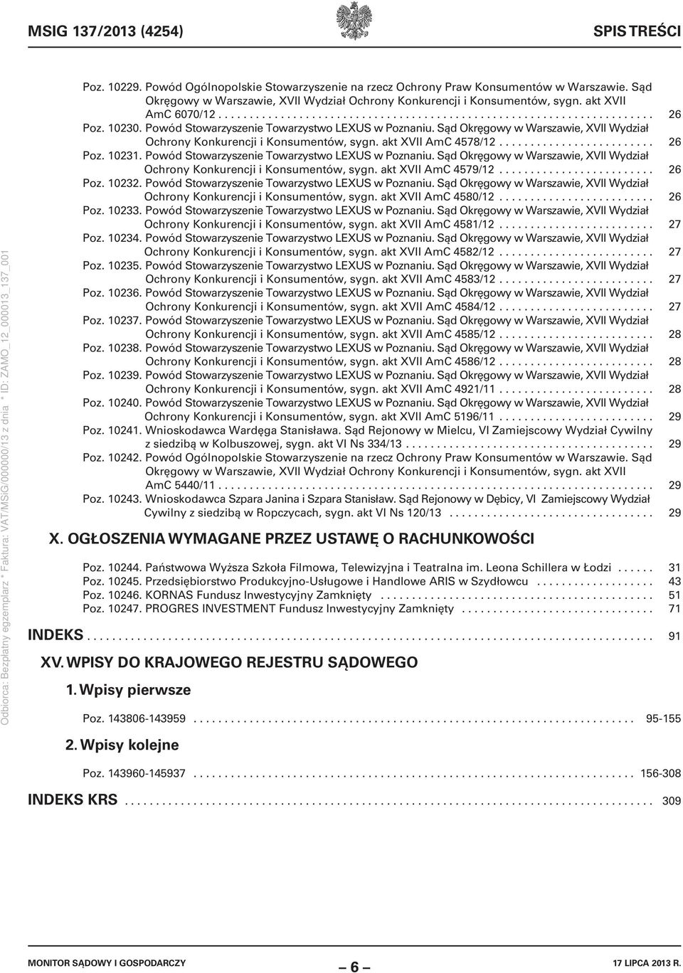 Powód Stowarzyszenie Towarzystwo LEXUS w Poznaniu. Sąd Okręgowy w Warszawie, XVII Wydział Ochrony Konkurencji i Konsumentów, sygn. akt XVII AmC 4578/12......................... 26 Poz. 10231.