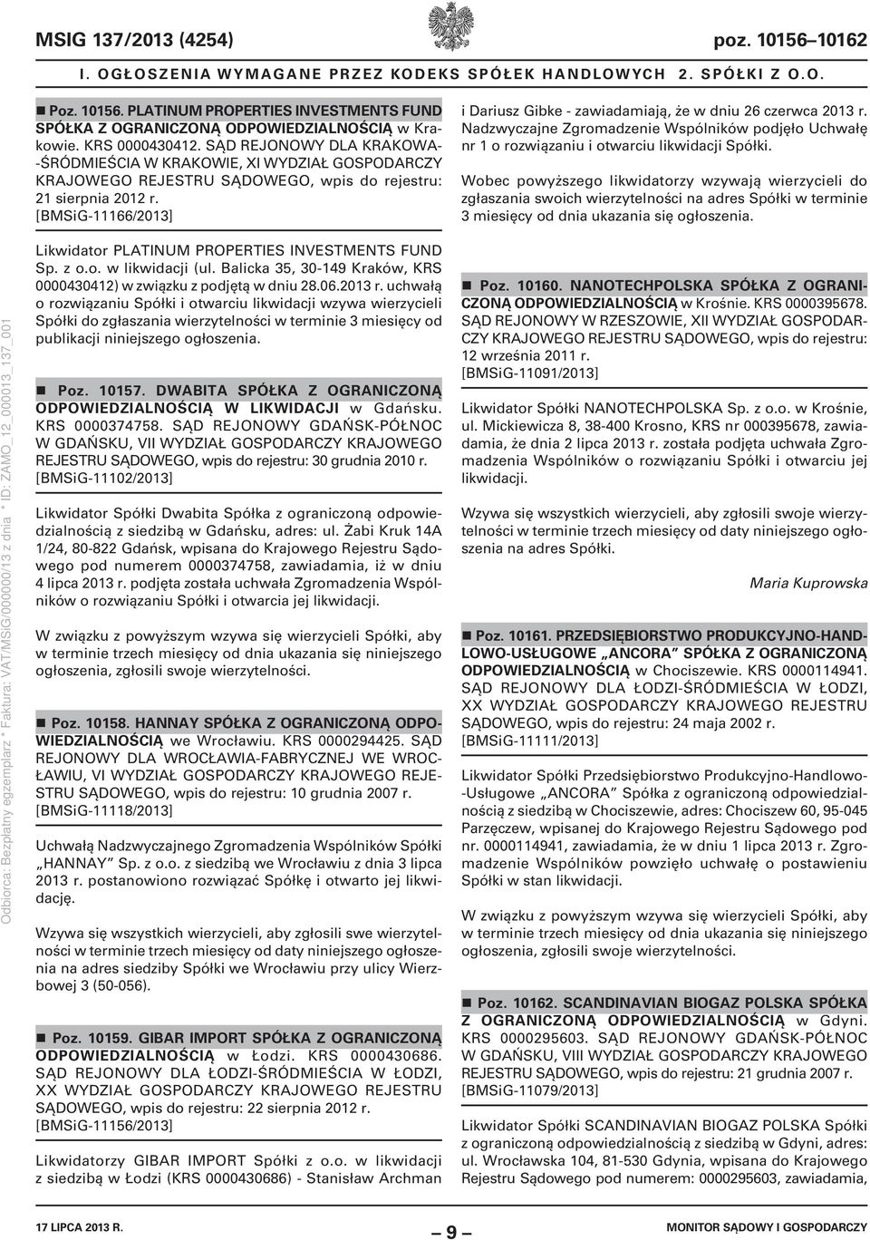 [BMSiG-11166/2013] i Dariusz Gibke - zawiadamiają, że w dniu 26 czerwca 2013 r. Nadzwyczajne Zgromadzenie Wspólników podjęło Uchwałę nr 1 o rozwiązaniu i otwarciu likwidacji Spółki.