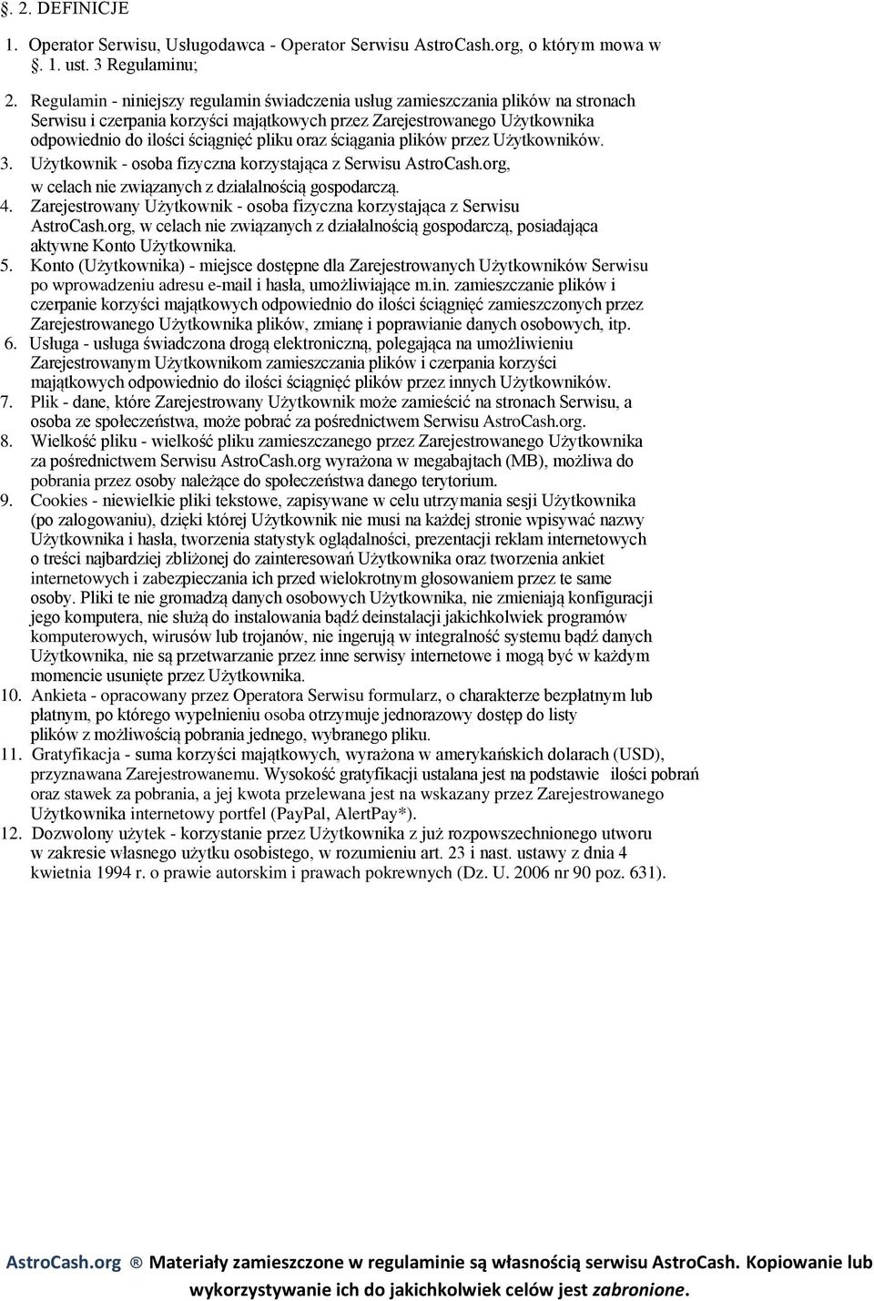 oraz ściągania plików przez Użytkowników. 3. Użytkownik - osoba fizyczna korzystająca z Serwisu AstroCash.org, w celach nie związanych z działalnością gospodarczą. 4.