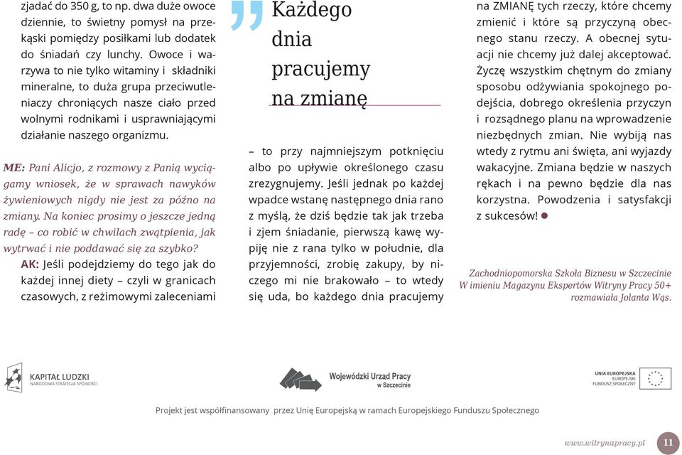 ME: Pani Alicjo, z rozmowy z Panią wyciągamy wniosek, że w sprawach nawyków żywieniowych nigdy nie jest za późno na zmiany.