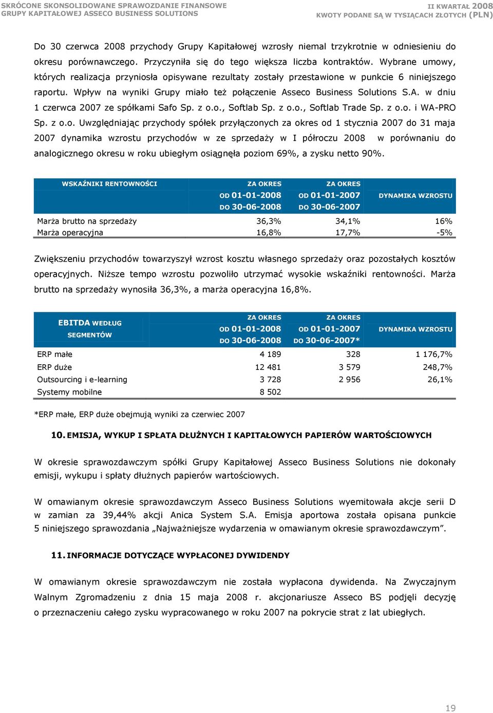 seco Business Solutions S.A. w dniu 1 czerwca 2007 ze spółkami Safo Sp. z o.o., Softlab Sp. z o.o., Softlab Trade Sp. z o.o. i WA-PRO Sp. z o.o. Uwzględniając przychody spółek przyłączonych za okres