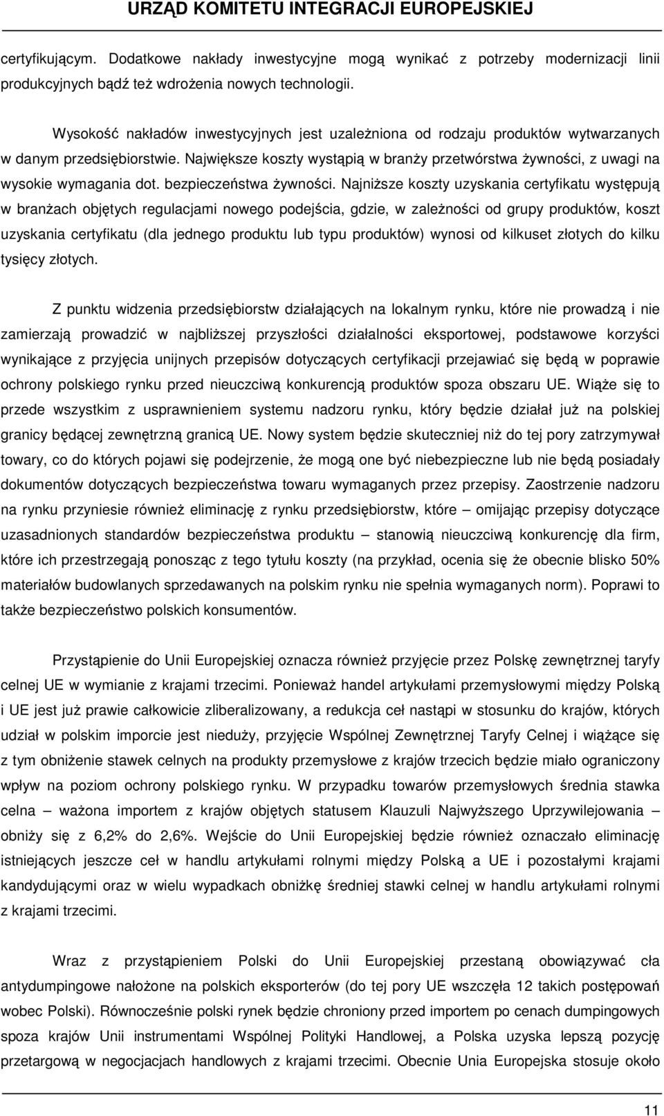 Największe koszty wystąpią w branży przetwórstwa żywności, z uwagi na wysokie wymagania dot. bezpieczeństwa żywności.