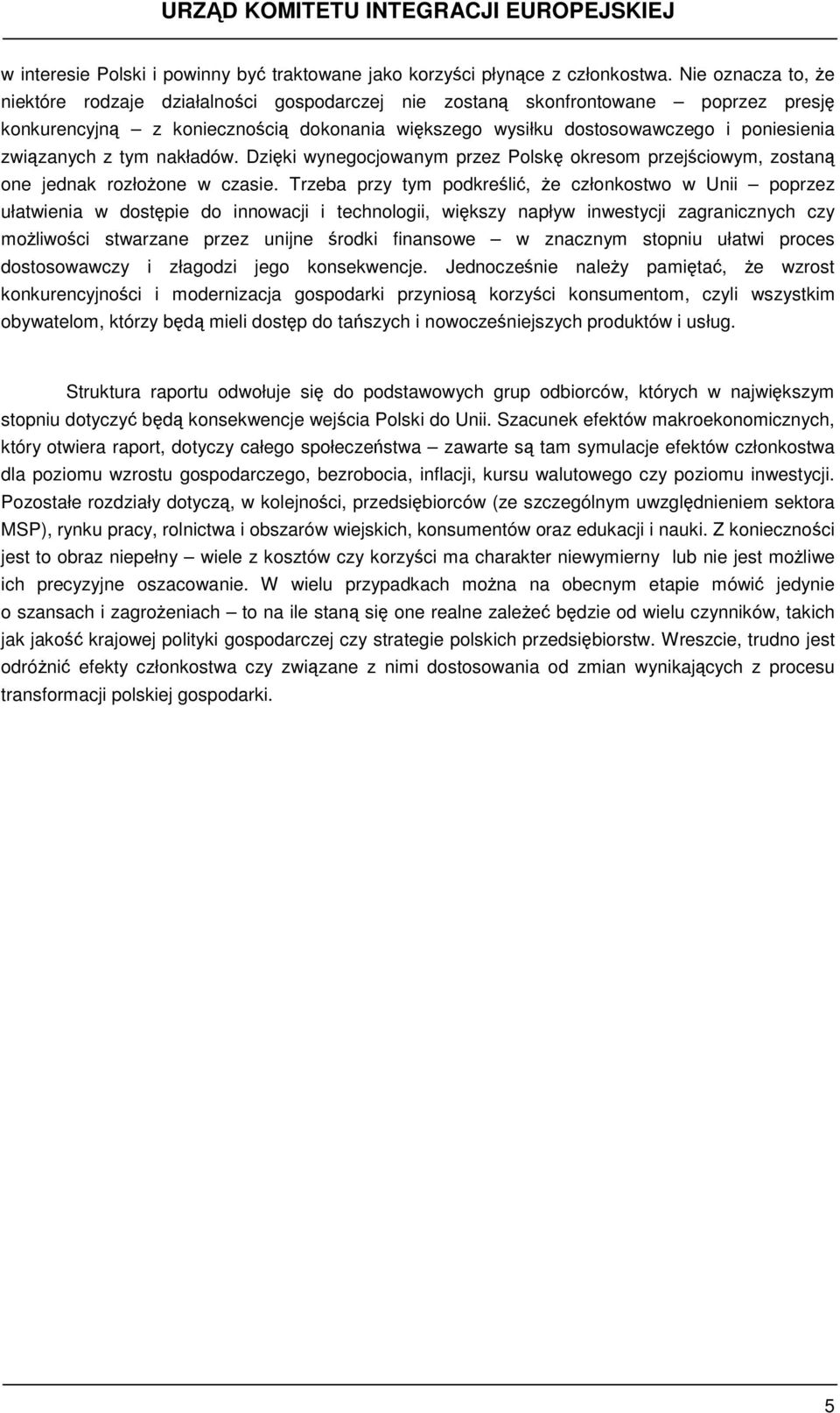 związanych z tym nakładów. Dzięki wynegocjowanym przez Polskę okresom przejściowym, zostaną one jednak rozłożone w czasie.