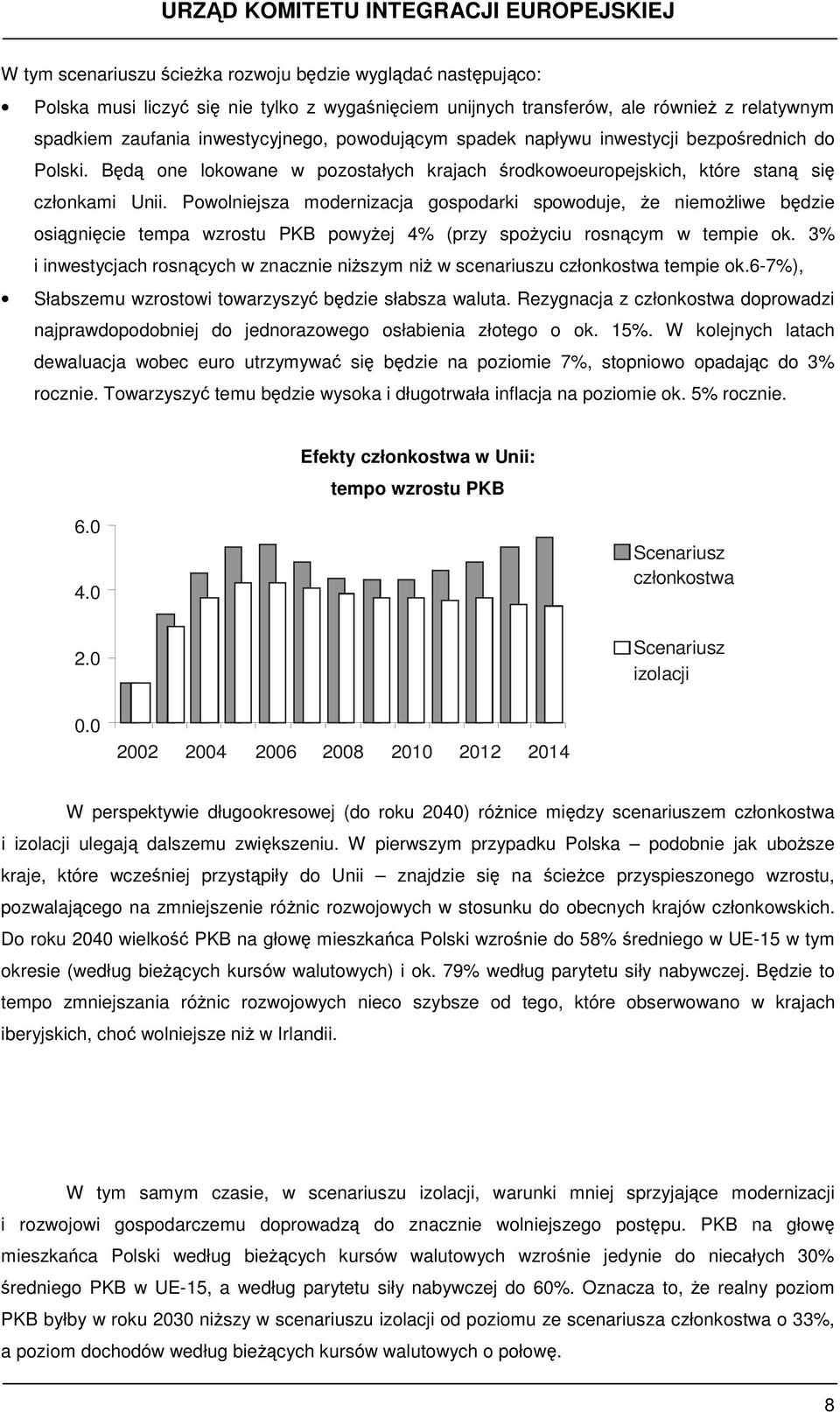 Powolniejsza modernizacja gospodarki spowoduje, że niemożliwe będzie osiągnięcie tempa wzrostu PKB powyżej 4% (przy spożyciu rosnącym w tempie ok.