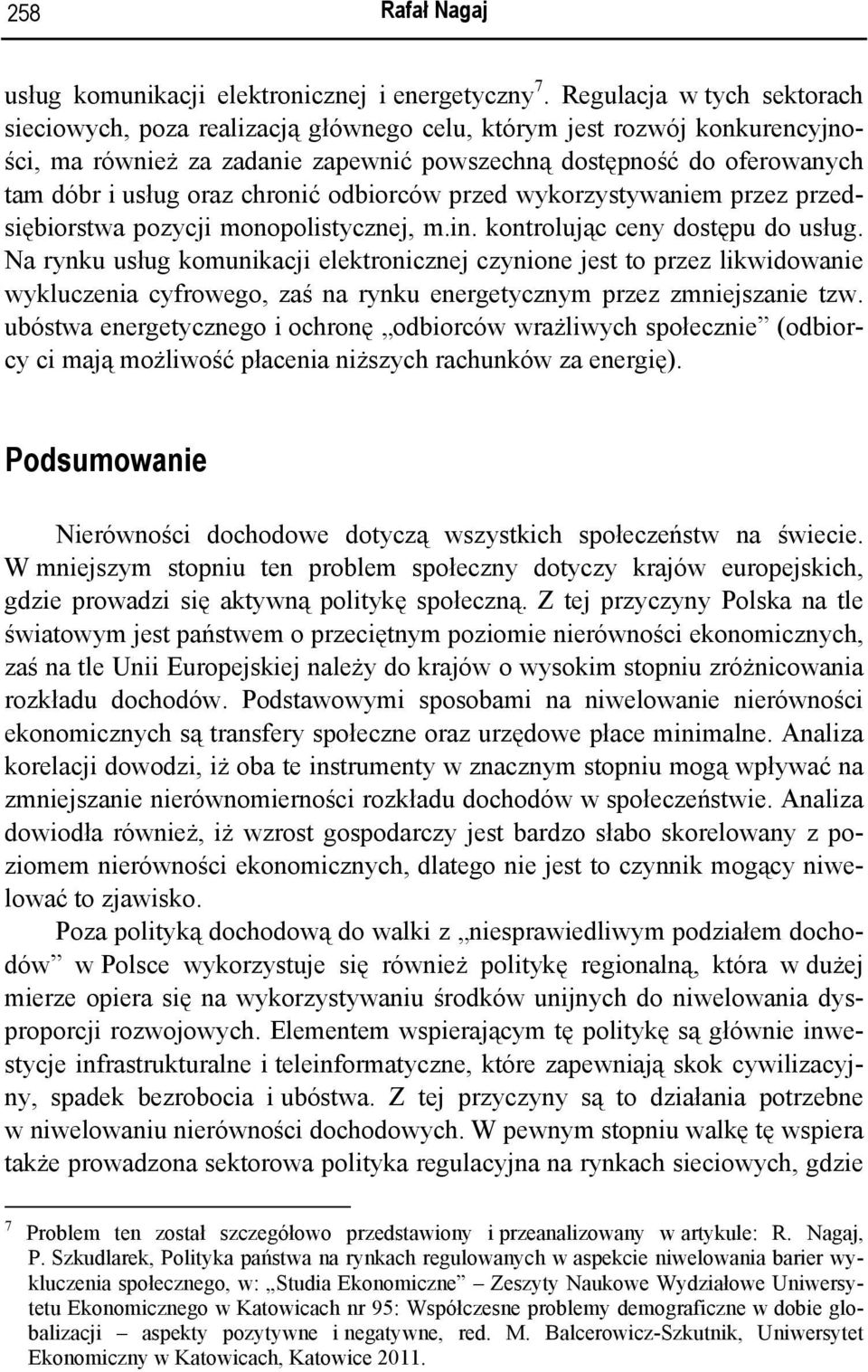 chronić odbiorców przed wykorzystywaniem przez przedsiębiorstwa pozycji monopolistycznej, m.in. kontrolując ceny dostępu do usług.