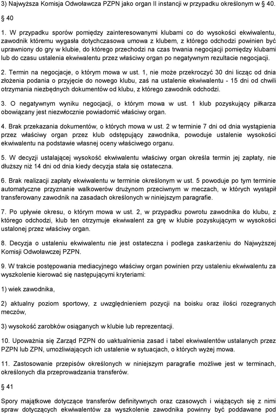 którego przechodzi na czas trwania negocjacji pomiędzy klubami lub do czasu ustalenia ekwiwalentu przez właściwy organ po negatywnym rezultacie negocjacji. 2.