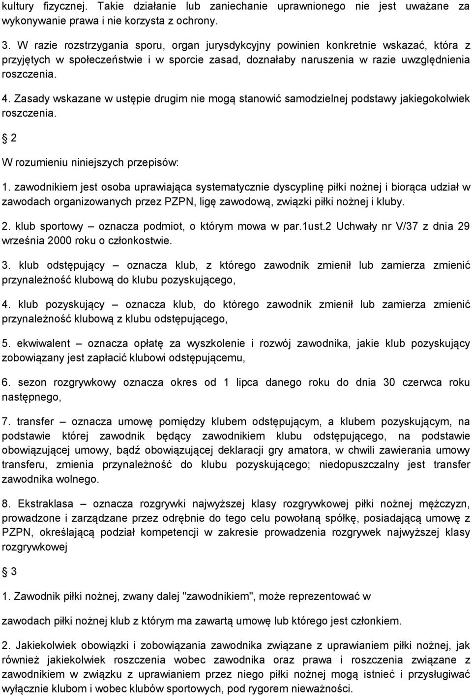 Zasady wskazane w ustępie drugim nie mogą stanowić samodzielnej podstawy jakiegokolwiek roszczenia. 2 W rozumieniu niniejszych przepisów: 1.