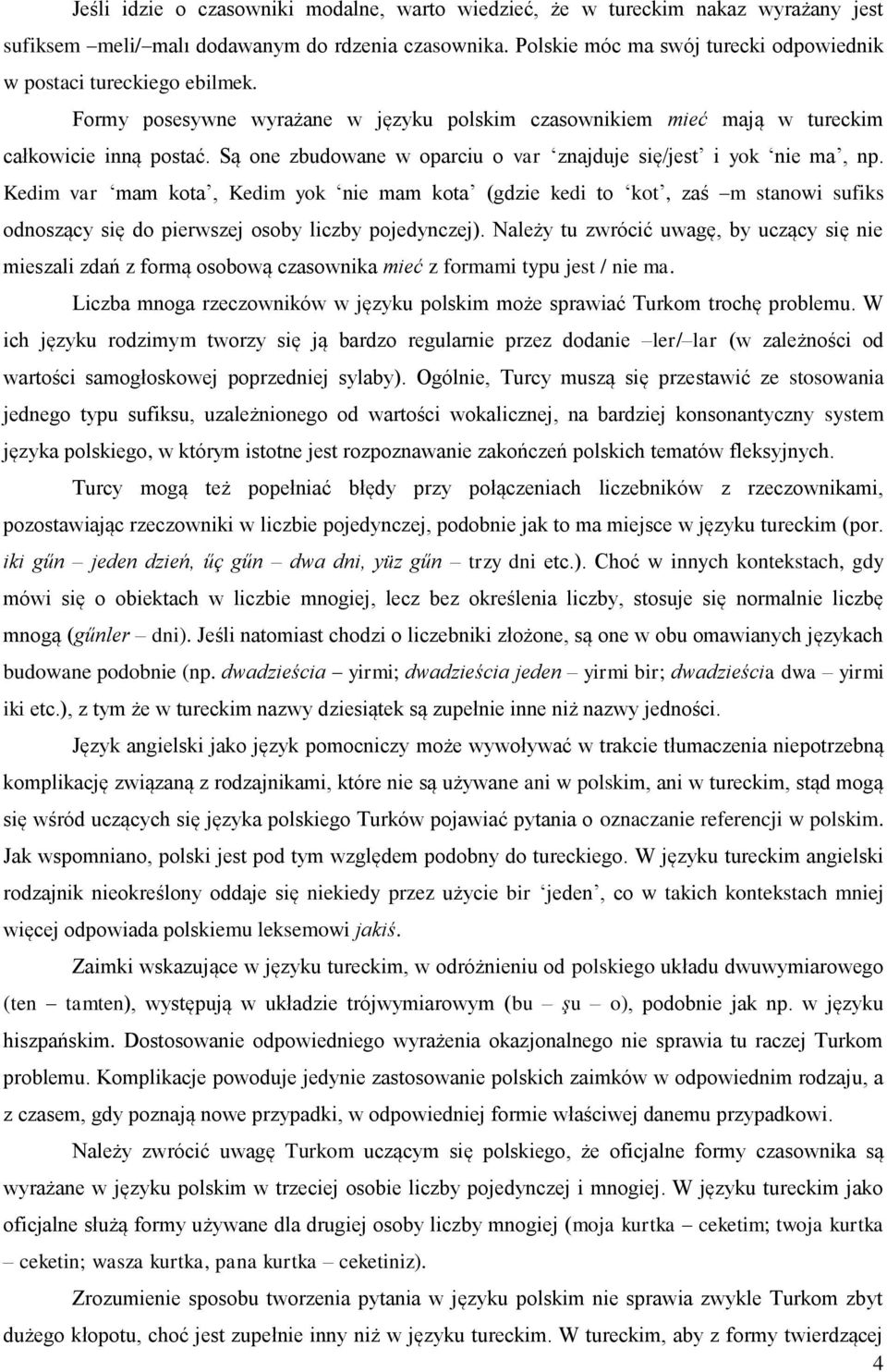 Są one zbudowane w oparciu o var znajduje się/jest i yok nie ma, np.