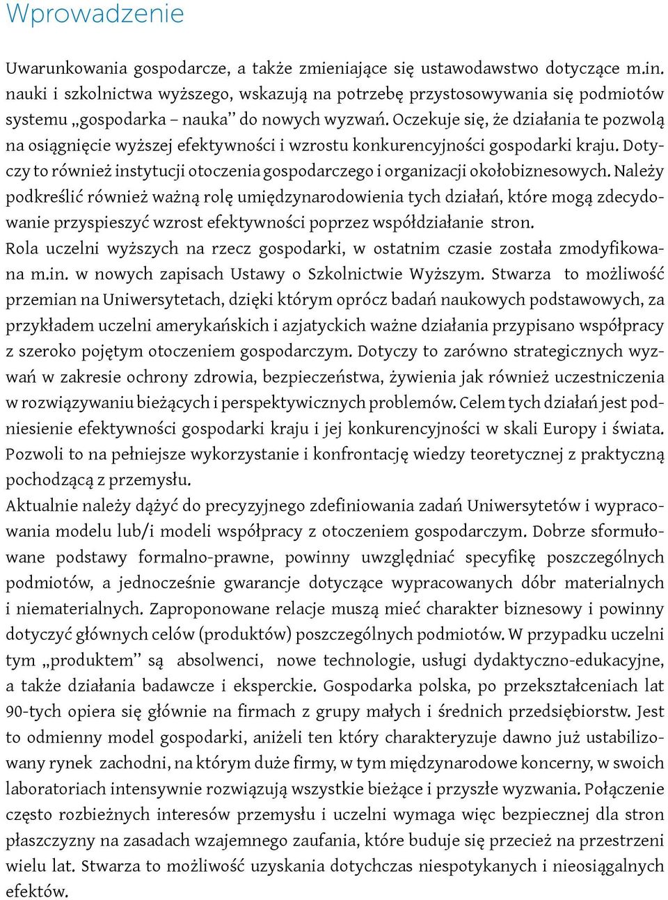 Oczekuje się, że działania te pozwolą na osiągnięcie wyższej efektywności i wzrostu konkurencyjności gospodarki kraju.