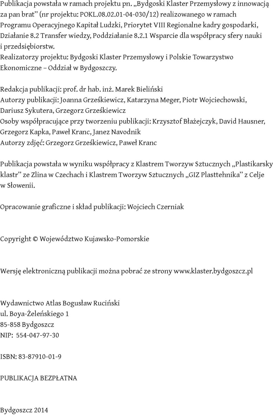 Realizatorzy projektu: Bydgoski Klaster Przemysłowy i Polskie Towarzystwo Ekonomiczne Oddział w Bydgoszczy. Redakcja publikacji: prof. dr hab. inż.