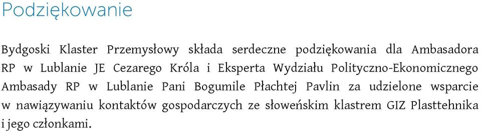 Polityczno-Ekonomicznego Ambasady RP w Lublanie Pani Bogumile Płachtej Pavlin za