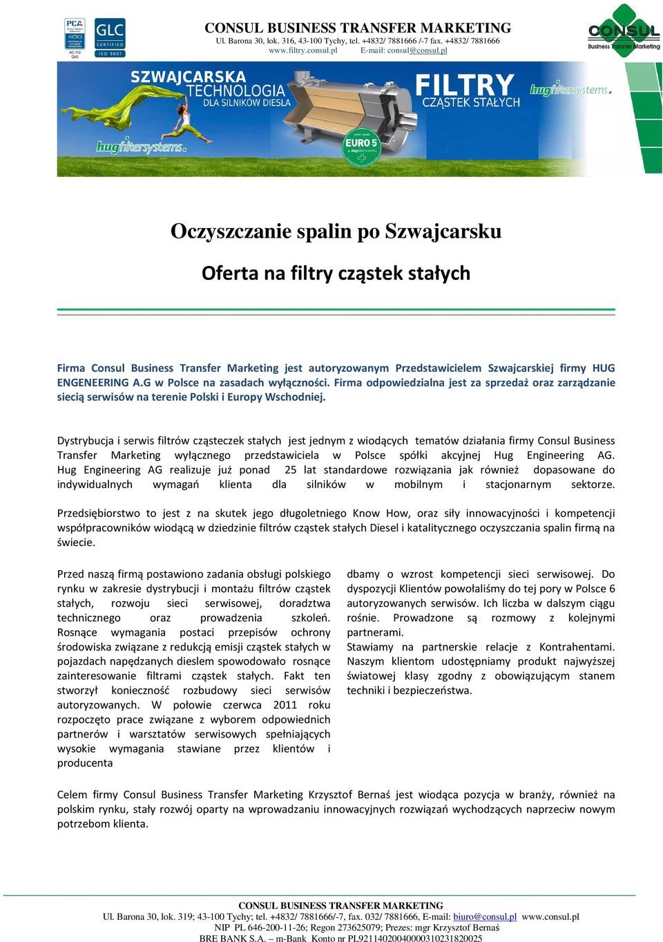 Dystrybucja i serwis filtrów cząsteczek stałych jest jednym z wiodących tematów działania firmy Consul Business Transfer Marketing wyłącznego przedstawiciela w Polsce spółki akcyjnej Hug Engineering