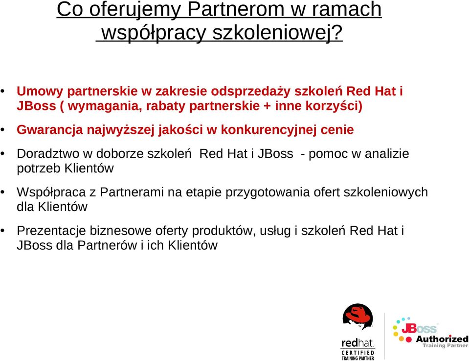 Gwarancja najwyższej jakości w konkurencyjnej cenie Doradztwo w doborze szkoleń Red Hat i JBoss - pomoc w analizie