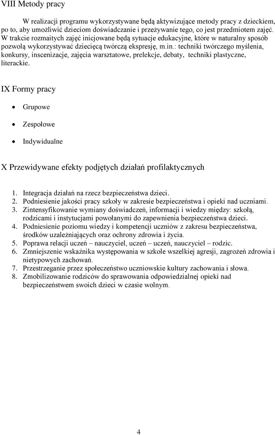 IX Formy pracy Grupowe Zespołowe Indywidualne X Przewidywane efekty podjętych działań profilaktycznych 1. Integracja działań na rzecz bezpieczeństwa dzieci. 2.