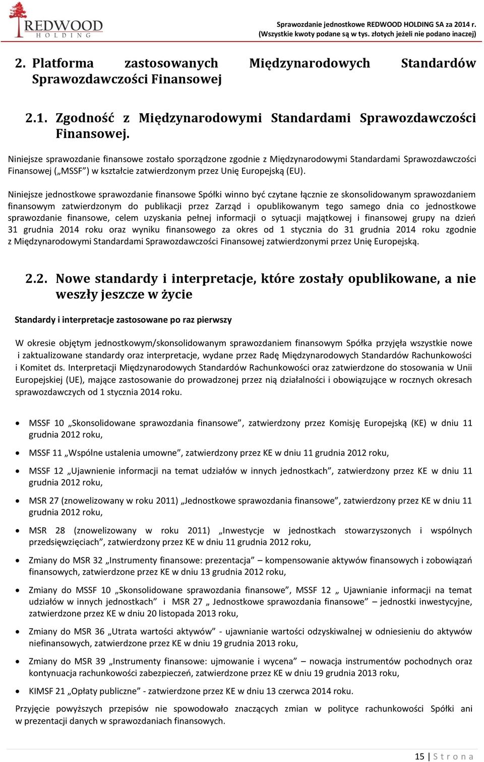 Niniejsze jednostkowe sprawozdanie finansowe Spółki winno być czytane łącznie ze skonsolidowanym sprawozdaniem finansowym zatwierdzonym do publikacji przez Zarząd i opublikowanym tego samego dnia co