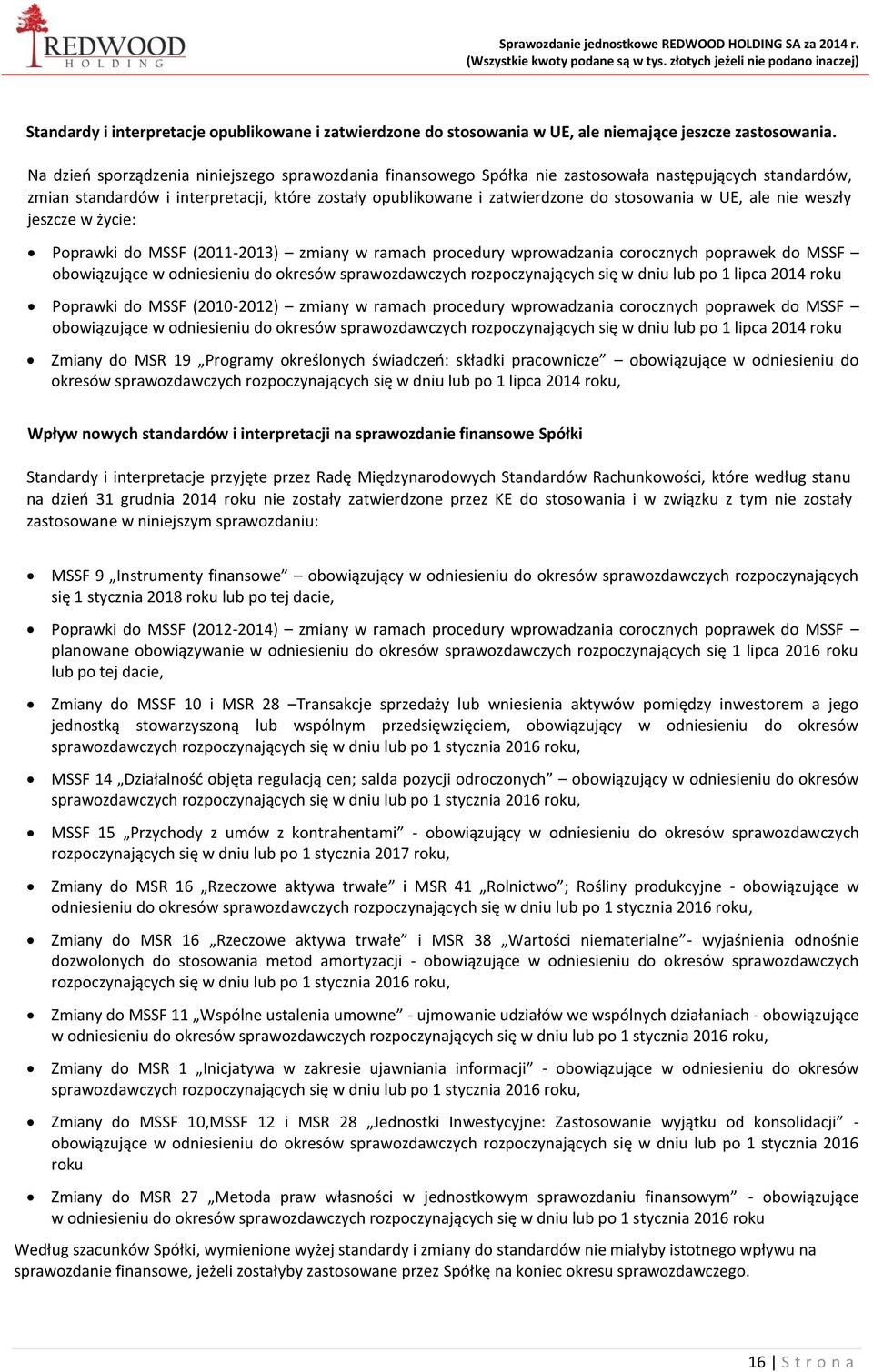 UE, ale nie weszły jeszcze w życie: Poprawki do MSSF (2011-2013) zmiany w ramach procedury wprowadzania corocznych poprawek do MSSF obowiązujące w odniesieniu do okresów sprawozdawczych