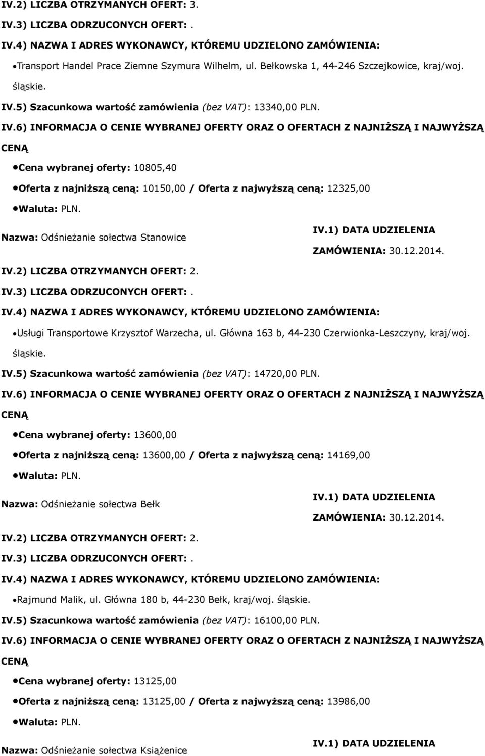 Główna 163 b, 44-230 Czerwionka-Leszczyny, kraj/woj. IV.5) Szacunkowa wartość zamówienia (bez VAT): 14720,00 PLN.