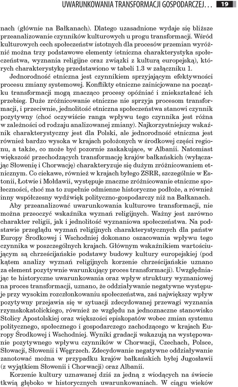 europejską), których charakterystykę przedstawiono w tabeli 1.3 w załączniku 1. Jednorodność etniczna jest czynnikiem sprzyjającym efektywności procesu zmiany systemowej.